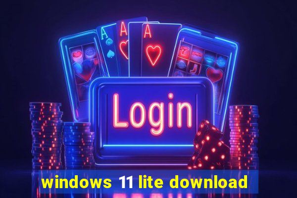 windows 11 lite download